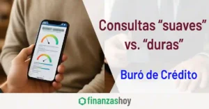 Consultas “suaves” vs. “duras” en Buró Crédito