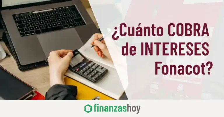 ¿Cuánto cobra de intereses Fonacot?