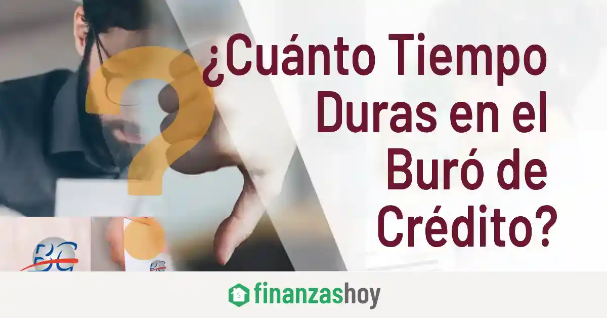 ¿Cuánto Tiempo Duras en el Buró de Crédito?