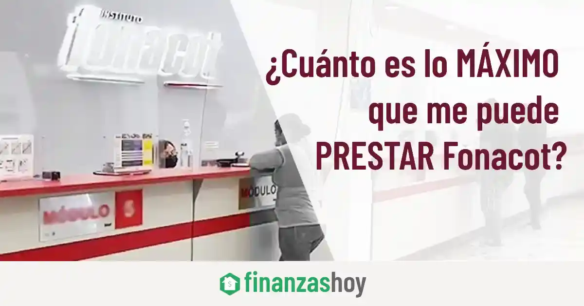 ¿Cuánto es lo máximo que me puede prestar Fonacot?